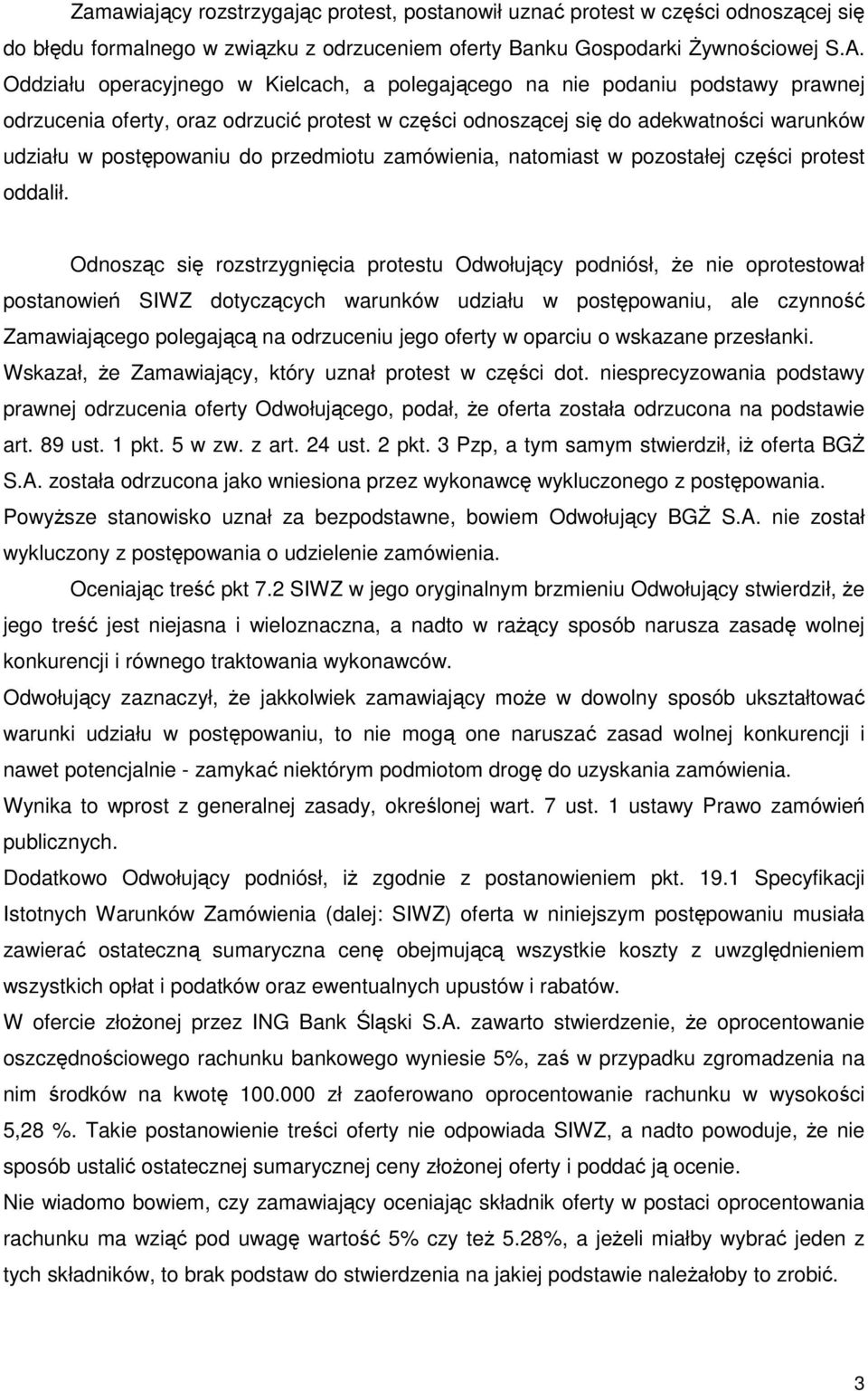 przedmiotu zamówienia, natomiast w pozostałej części protest oddalił.