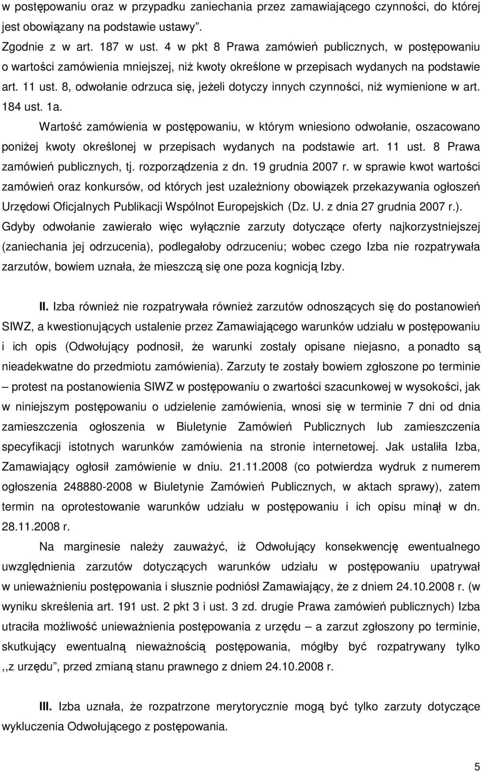 8, odwołanie odrzuca się, jeŝeli dotyczy innych czynności, niŝ wymienione w art. 184 ust. 1a.