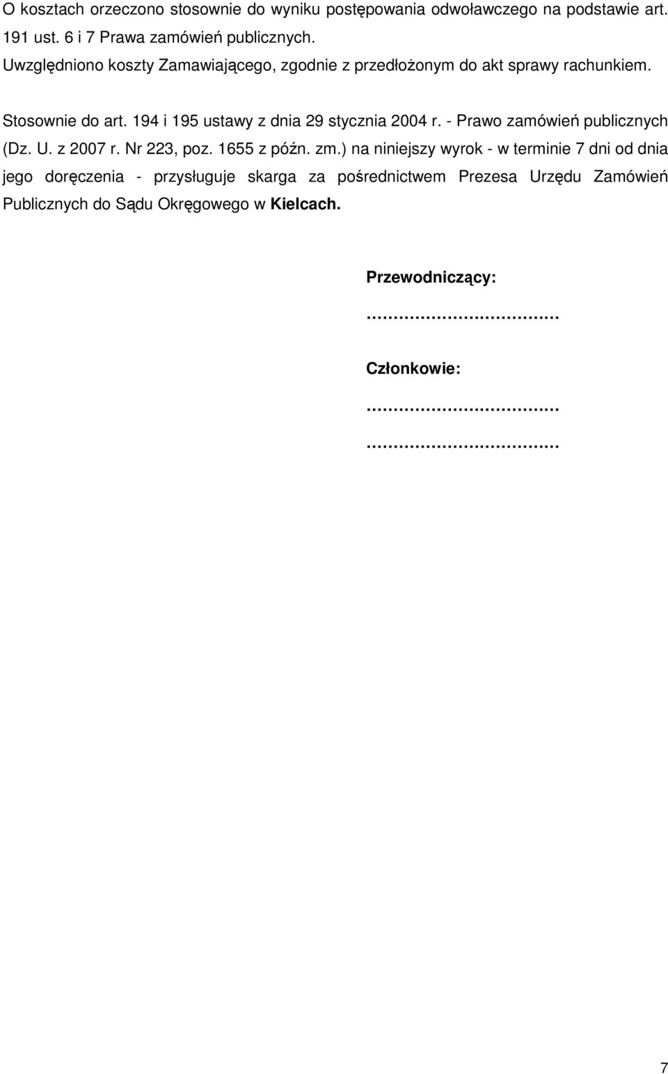 194 i 195 ustawy z dnia 29 stycznia 2004 r. - Prawo zamówień publicznych (Dz. U. z 2007 r. Nr 223, poz. 1655 z późn. zm.