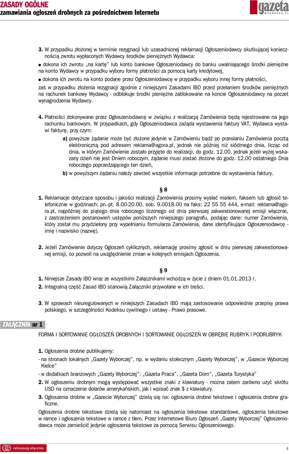 Ogłoszeniodawcę w przypadku wyboru innej formy płatności, zaś w przypadku złożenia rezygnacji zgodnie z niniejszymi Zasadami IBO przed przelaniem środków pieniężnych na rachunek bankowy Wydawcy -