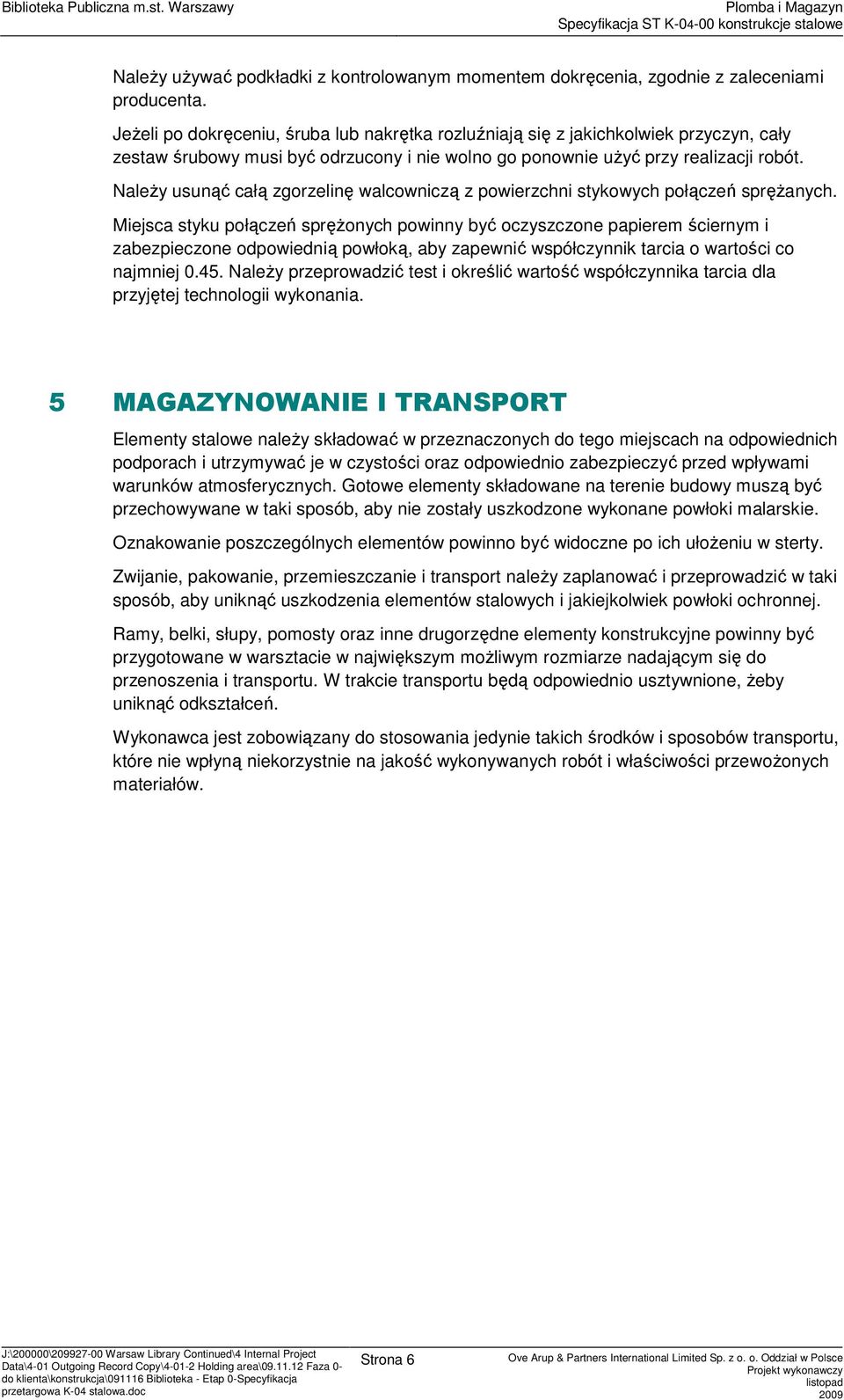 NaleŜy usunąć całą zgrzelinę walcwniczą z pwierzchni stykwych płączeń spręŝanych.