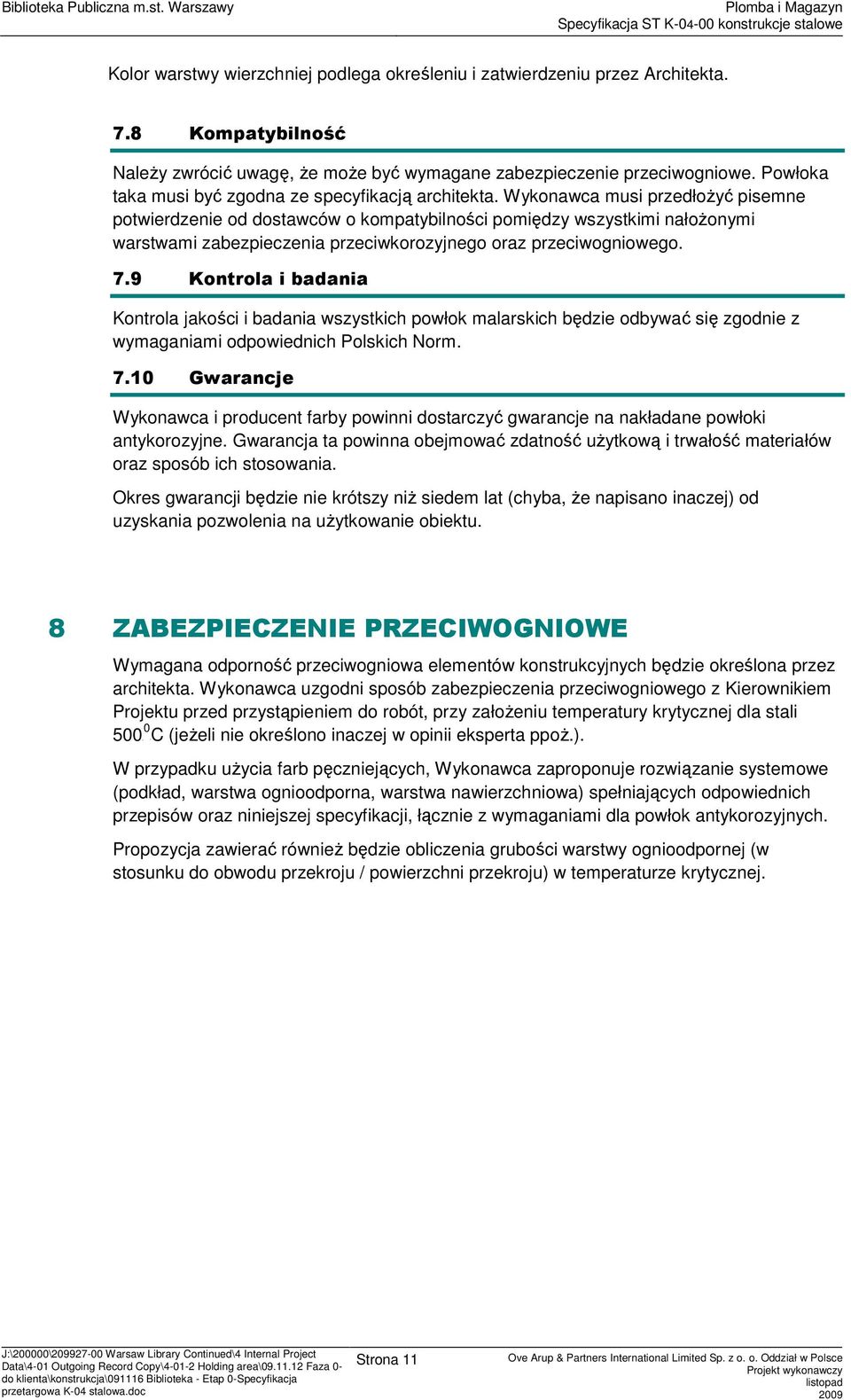 Wyknawca musi przedłŝyć pisemne ptwierdzenie d dstawców kmpatybilnści pmiędzy wszystkimi nałŝnymi warstwami zabezpieczenia przeciwkrzyjneg raz przeciwgniweg. 7.