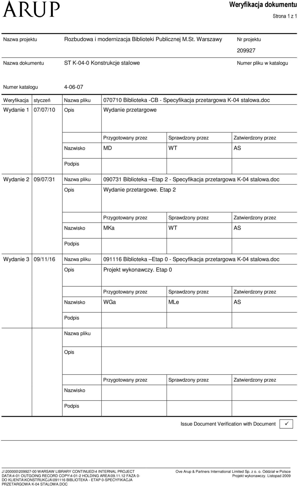 Warszawy ST K-04-0 Knstrukcje stalwe Nr prjektu 209927 Numer pliku w katalgu Numer katalgu 4-06-07 Weryfikacja styczeń Nazwa pliku 070710 Bibliteka -CB - Specyfikacja Wydanie 1 07/07/10 Opis Wydanie