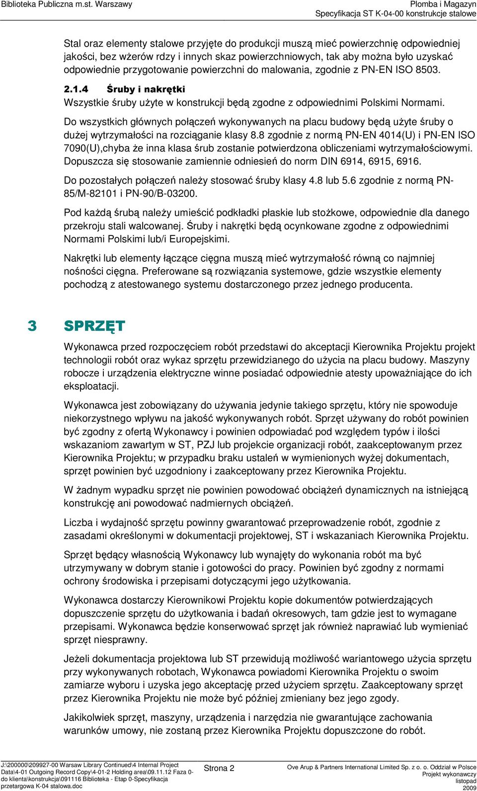 D wszystkich głównych płączeń wyknywanych na placu budwy będą uŝyte śruby duŝej wytrzymałści na rzciąganie klasy 8.