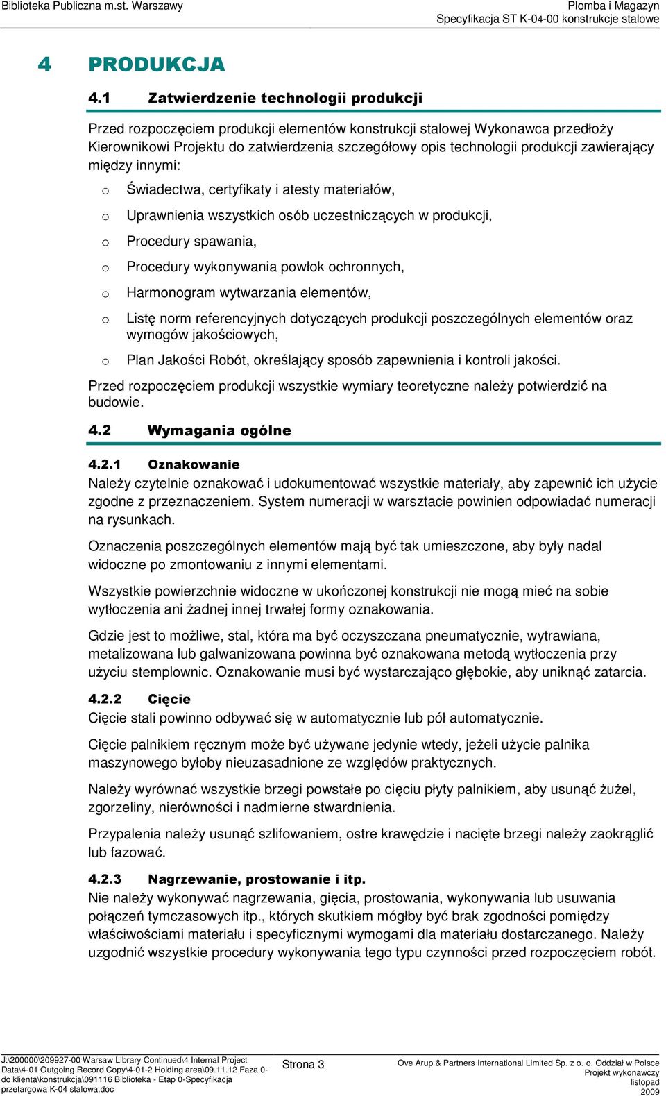 innymi: Świadectwa, certyfikaty i atesty materiałów, Uprawnienia wszystkich sób uczestniczących w prdukcji, Prcedury spawania, Prcedury wyknywania pwłk chrnnych, Harmngram wytwarzania elementów,