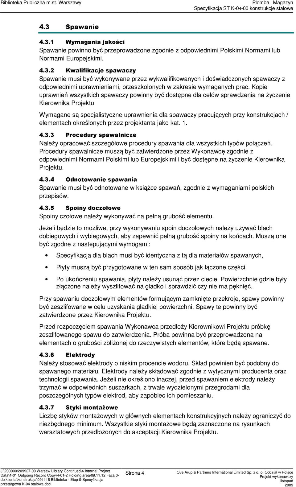 elementach kreślnych przez prjektanta jak kat. 1. 4.3.3 Prcedury spawalnicze NaleŜy pracwać szczegółwe prcedury spawania dla wszystkich typów płączeń.