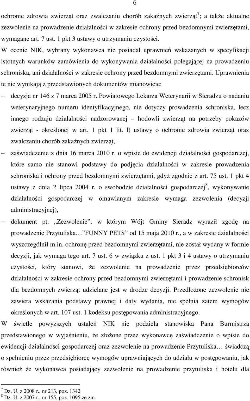 W ocenie NIK, wybrany wykonawca nie posiadał uprawnień wskazanych w specyfikacji istotnych warunków zamówienia do wykonywania działalności polegającej na prowadzeniu schroniska, ani działalności w