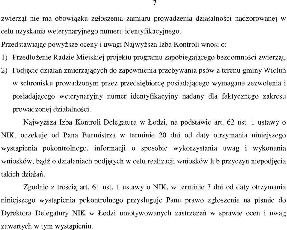 zapewnienia przebywania psów z terenu gminy Wieluń w schronisku prowadzonym przez przedsiębiorcę posiadającego wymagane zezwolenia i posiadającego weterynaryjny numer identyfikacyjny nadany dla