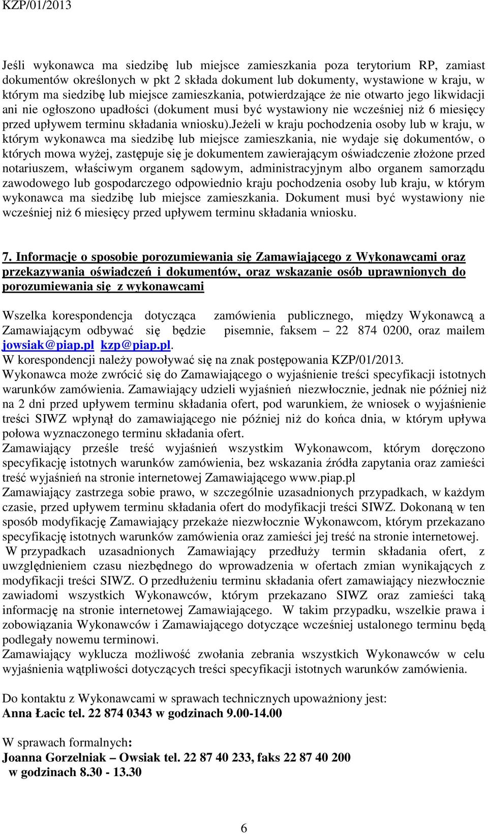 jeżeli w kraju pochodzenia osoby lub w kraju, w którym wykonawca ma siedzibę lub miejsce zamieszkania, nie wydaje się dokumentów, o których mowa wyżej, zastępuje się je dokumentem zawierającym