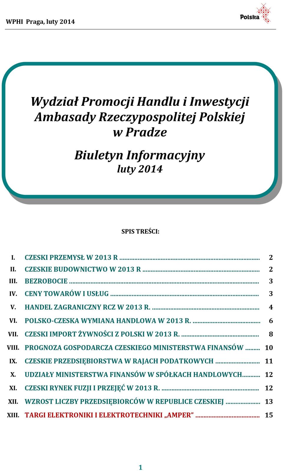 CZESKI IMPORT ŻYWNOŚCI Z POLSKI W 2013 R.... 8 VIII. PROGNOZA GOSPODARCZA CZESKIEGO MINISTERSTWA FINANSÓW... 10 IX. CZESKIE PRZEDSIĘBIORSTWA W RAJACH PODATKOWYCH... 11 X.