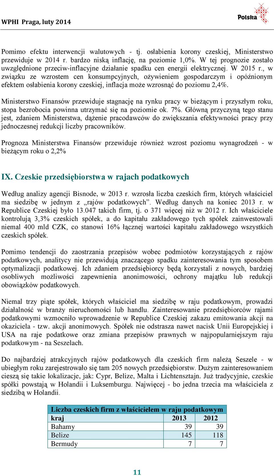 , w związku ze wzrostem cen konsumpcyjnych, ożywieniem gospodarczym i opóźnionym efektem osłabienia korony czeskiej, inflacja może wzrosnąć do poziomu 2,4%.