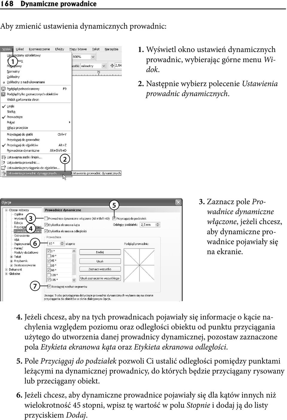 Jeżeli chcesz, aby na tych prowadnicach pojawiały się informacje o kącie nachylenia względem poziomu oraz odległości obiektu od punktu przyciągania użytego do utworzenia danej prowadnicy dynamicznej,