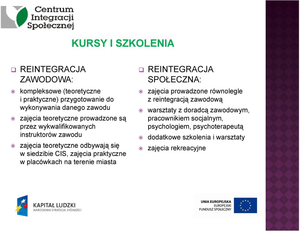 zajęcia praktyczne w placówkach na terenie miasta REINTEGRACJA SPOŁECZNA: zajęcia prowadzone równolegle z reintegracją zawodową