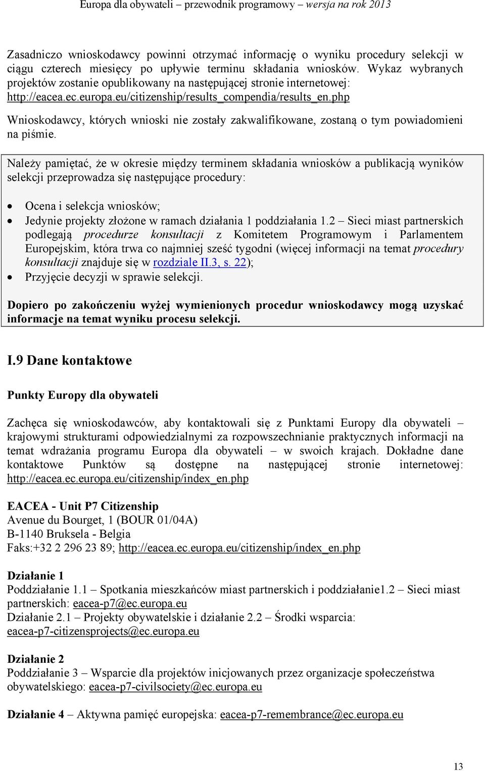 php Wnioskodawcy, których wnioski nie zostały zakwalifikowane, zostaną o tym powiadomieni na piśmie.