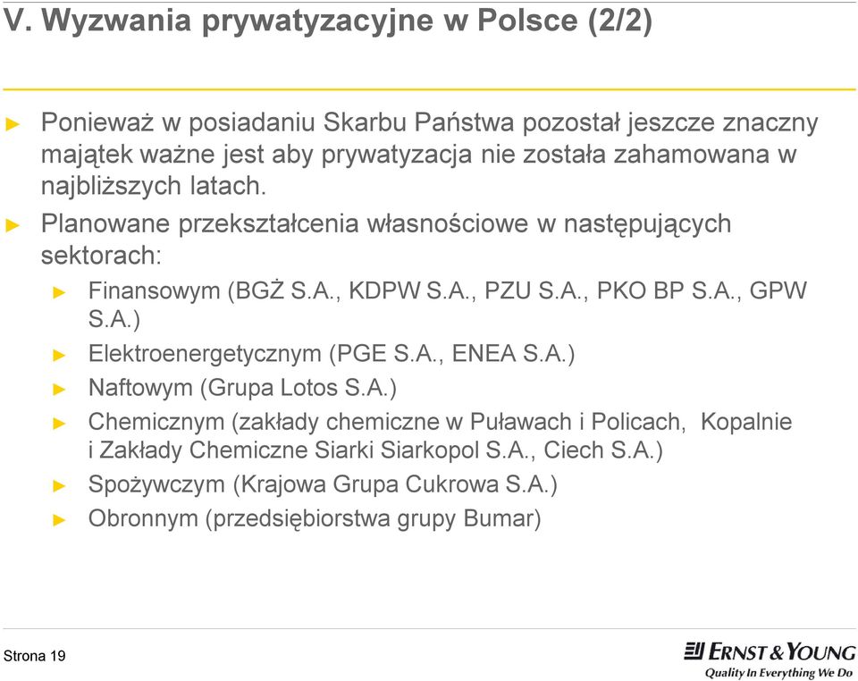 A., GPW S.A.) Elektroenergetycznym (PGE S.A., ENEA S.A.) Naftowym (Grupa Lotos S.A.) Chemicznym (zakłady chemiczne w Puławach i Policach, Kopalnie i Zakłady Chemiczne Siarki Siarkopol S.