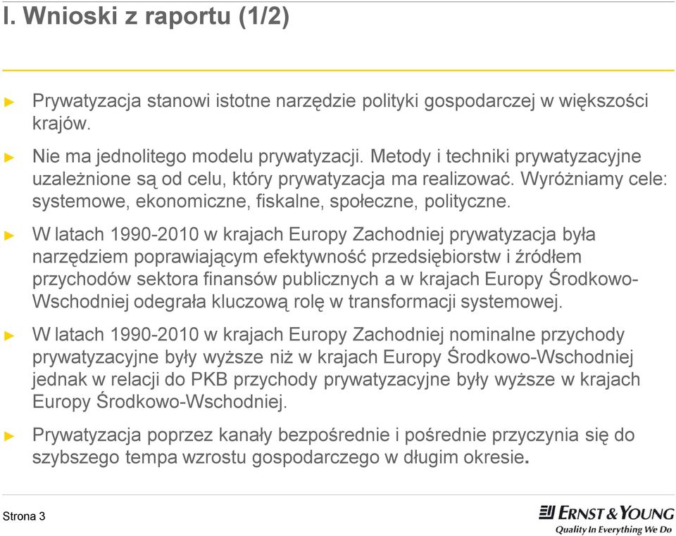 W latach 1990-2010 w krajach Europy Zachodniej prywatyzacja była narzędziem poprawiającym efektywność przedsiębiorstw i źródłem przychodów sektora finansów publicznych a w krajach Europy Środkowo-