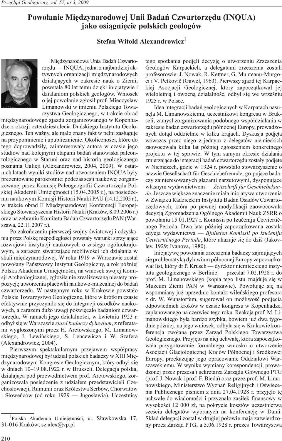 Mieczys³aw Limanowski w imieniu Polskiego Towarzystwa Geologicznego, w trakcie obrad miêdzynarodowego zjazdu zorganizowanego w Kopenhadze z okazji czterdziestolecia Duñskiego Instytutu Geologicznego.