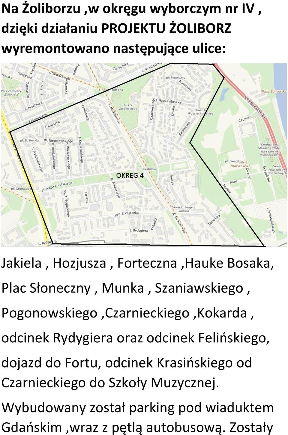 Pogonowskiego,Czarnieckiego,Kokarda, odcinek Rydygiera oraz odcinek Felińskiego, dojazd do Fortu, odcinek