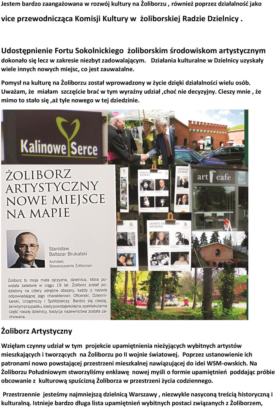 Działania kulturalne w Dzielnicy uzyskały wiele innych nowych miejsc, co jest zauważalne. Pomysł na kulturę na Żoliborzu został wprowadzony w życie dzięki działalności wielu osób.