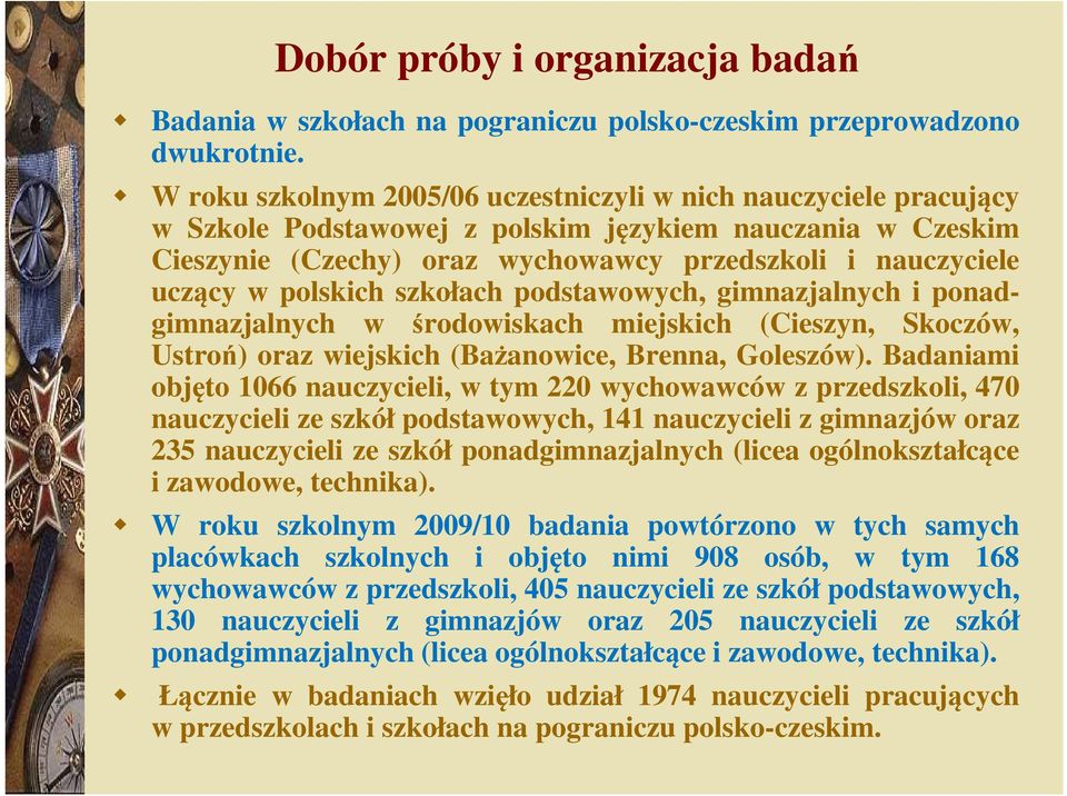 polskich szkołach podstawowych, gimnazjalnych i ponadgimnazjalnych w środowiskach miejskich (Cieszyn, Skoczów, Ustroń) oraz wiejskich (Bażanowice, Brenna, Goleszów).