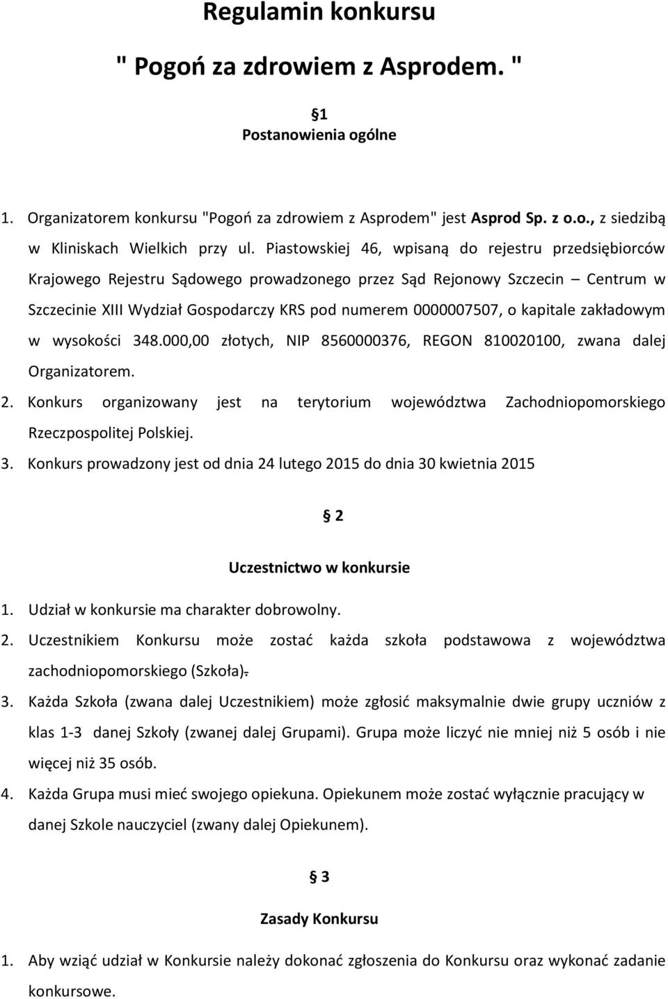 kapitale zakładowym w wysokości 348.000,00 złotych, NIP 8560000376, REGON 810020100, zwana dalej Organizatorem. 2.