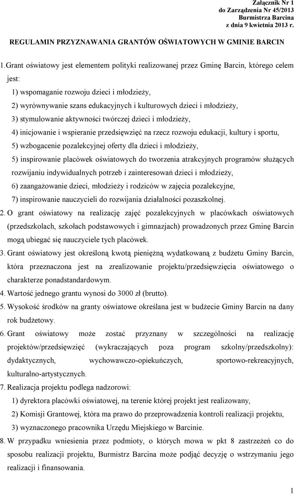 młodzieży, 3) stymulowanie aktywności twórczej dzieci i młodzieży, 4) inicjowanie i wspieranie przedsięwzięć na rzecz rozwoju edukacji, kultury i sportu, 5) wzbogacenie pozalekcyjnej oferty dla