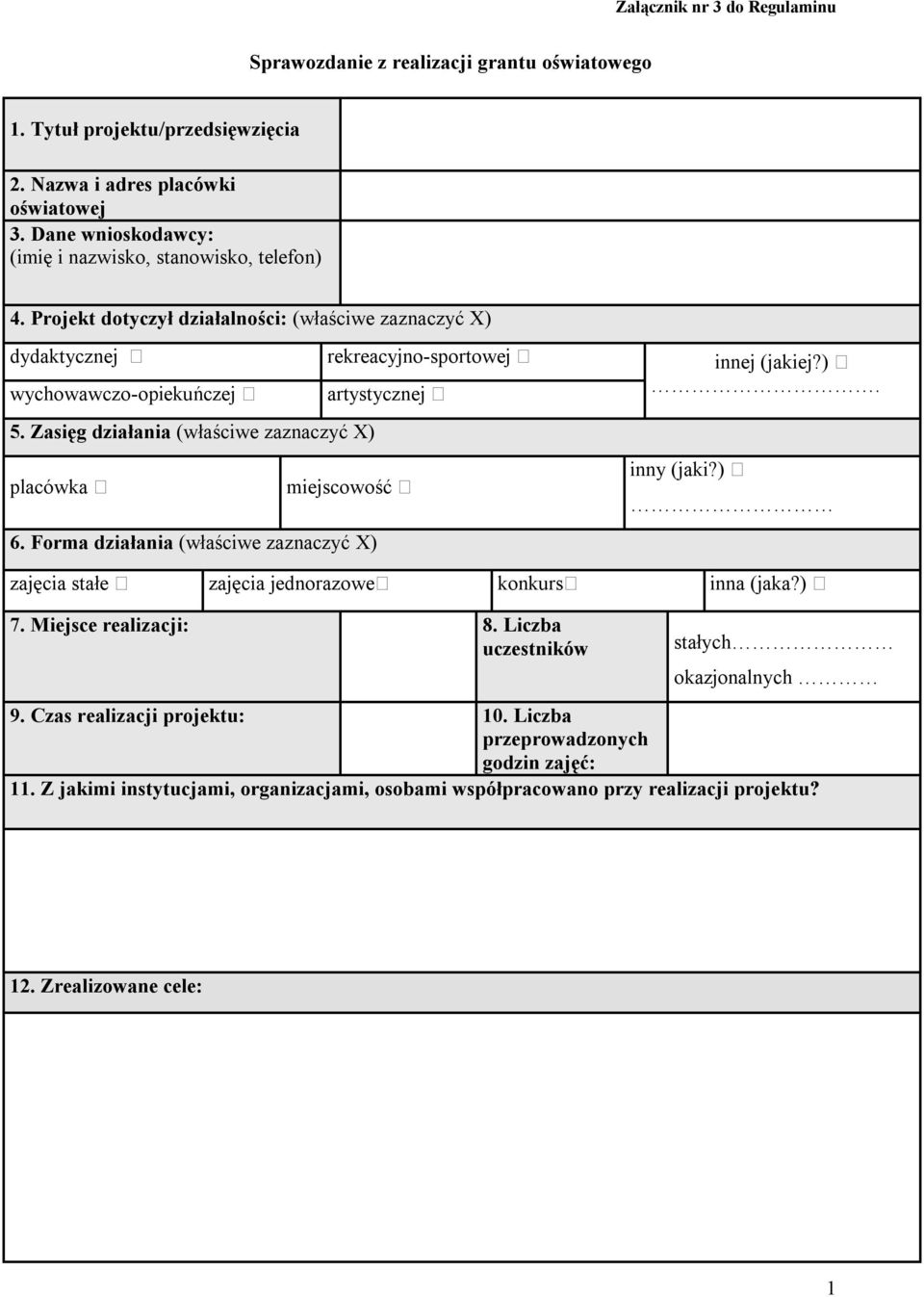 Zasięg działania (właściwe zaznaczyć X) placówka miejscowość 6. Forma działania (właściwe zaznaczyć X) innej (jakiej?). inny (jaki?) zajęcia stałe zajęcia jednorazowe konkurs inna (jaka?) 7.