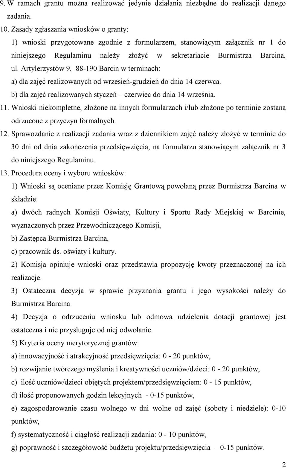 Artylerzystów 9, 88-190 Barcin w terminach: a) dla zajęć realizowanych od wrzesień-grudzień do dnia 14 czerwca. b) dla zajęć realizowanych styczeń czerwiec do dnia 14 września. 11.