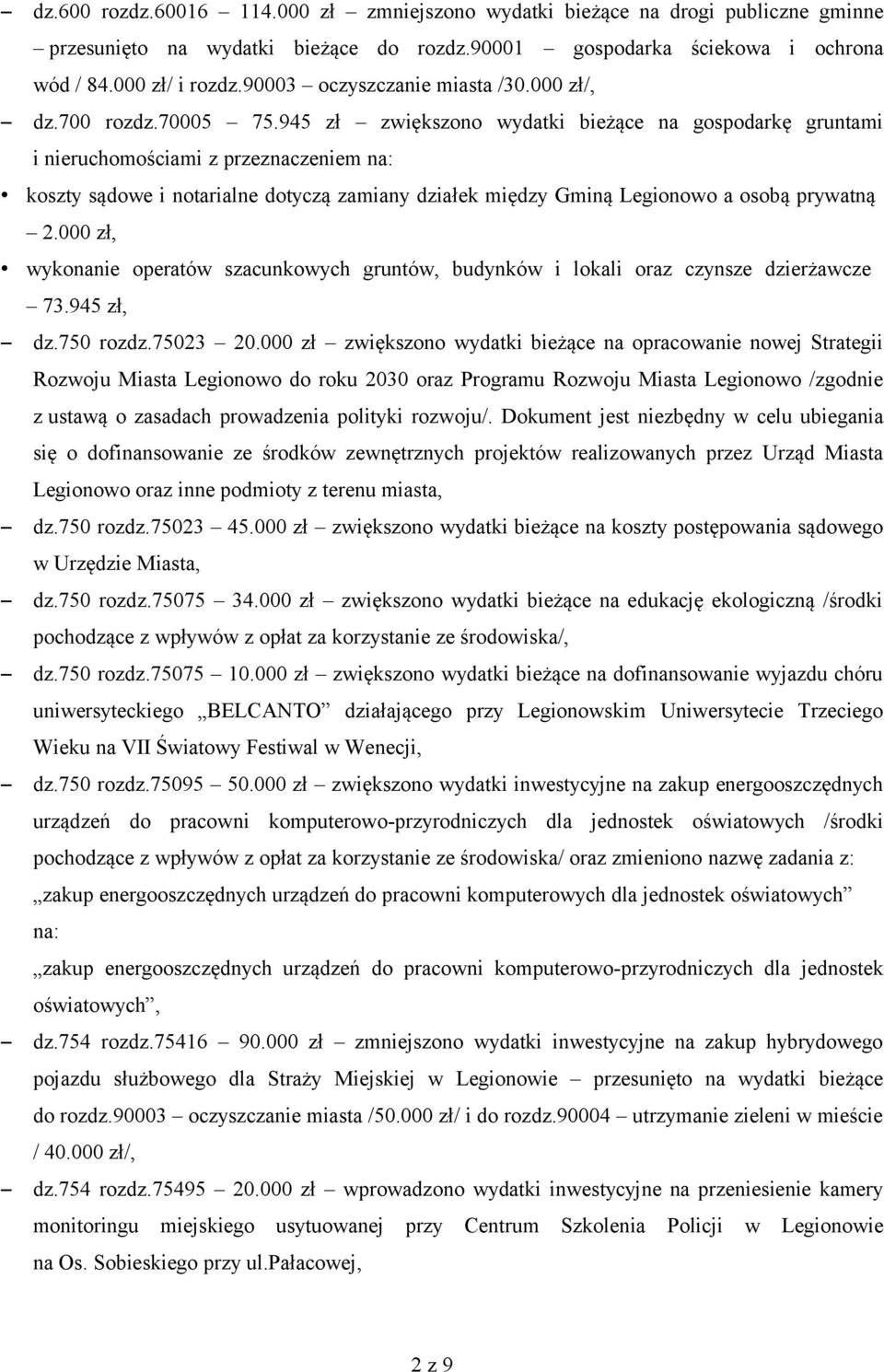 945 zł zwiększono wydatki bieżące na gospodarkę gruntami i nieruchomościami z przeznaczeniem na: koszty sądowe i notarialne dotyczą zamiany działek między Gminą Legionowo a osobą prywatną 2.