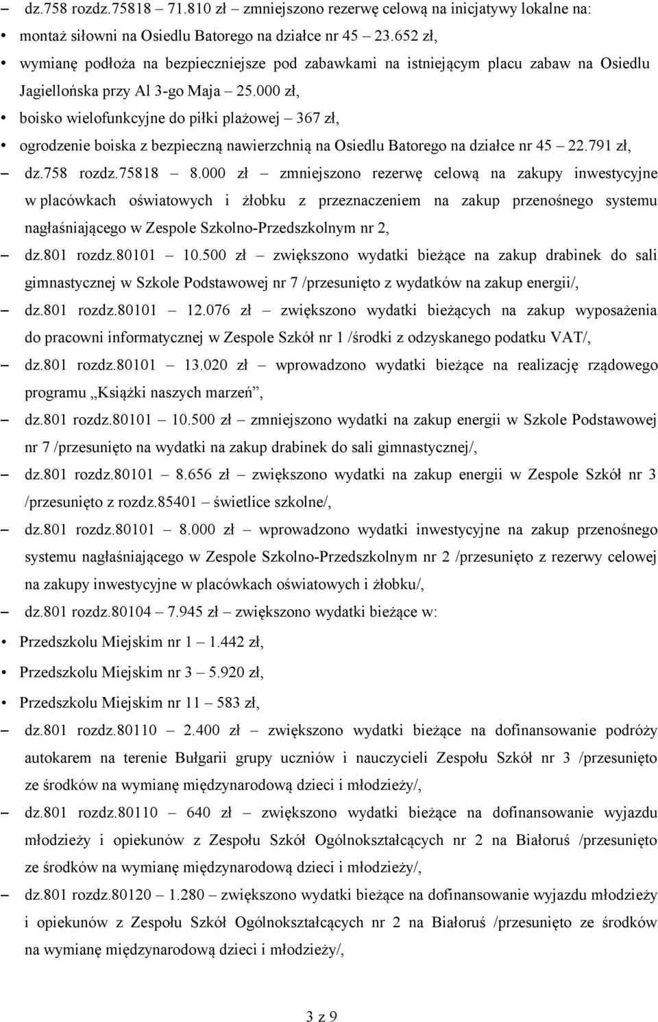 000 zł, boisko wielofunkcyjne do piłki plażowej 367 zł, ogrodzenie boiska z bezpieczną nawierzchnią na Osiedlu Batorego na działce nr 45 22.791 zł, dz.758 rozdz.75818 8.