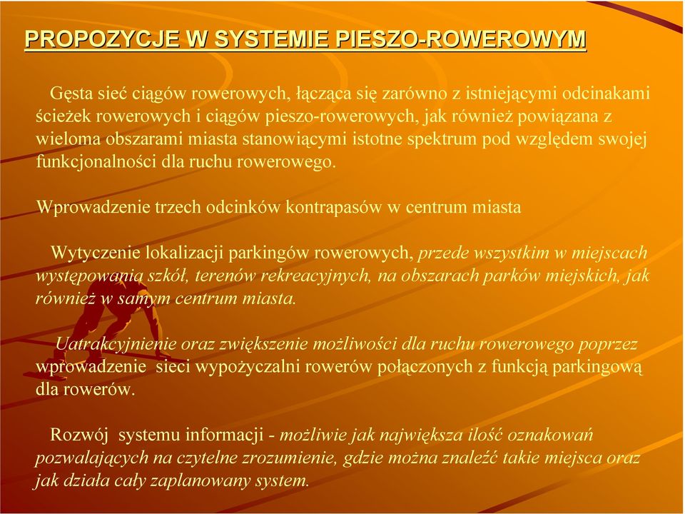 Wprowadzenie trzech odcinków kontrapasów w centrum miasta Wytyczenie lokalizacji parkingów rowerowych, przede wszystkim w miejscach występowania szkół, terenów rekreacyjnych, na obszarach parków