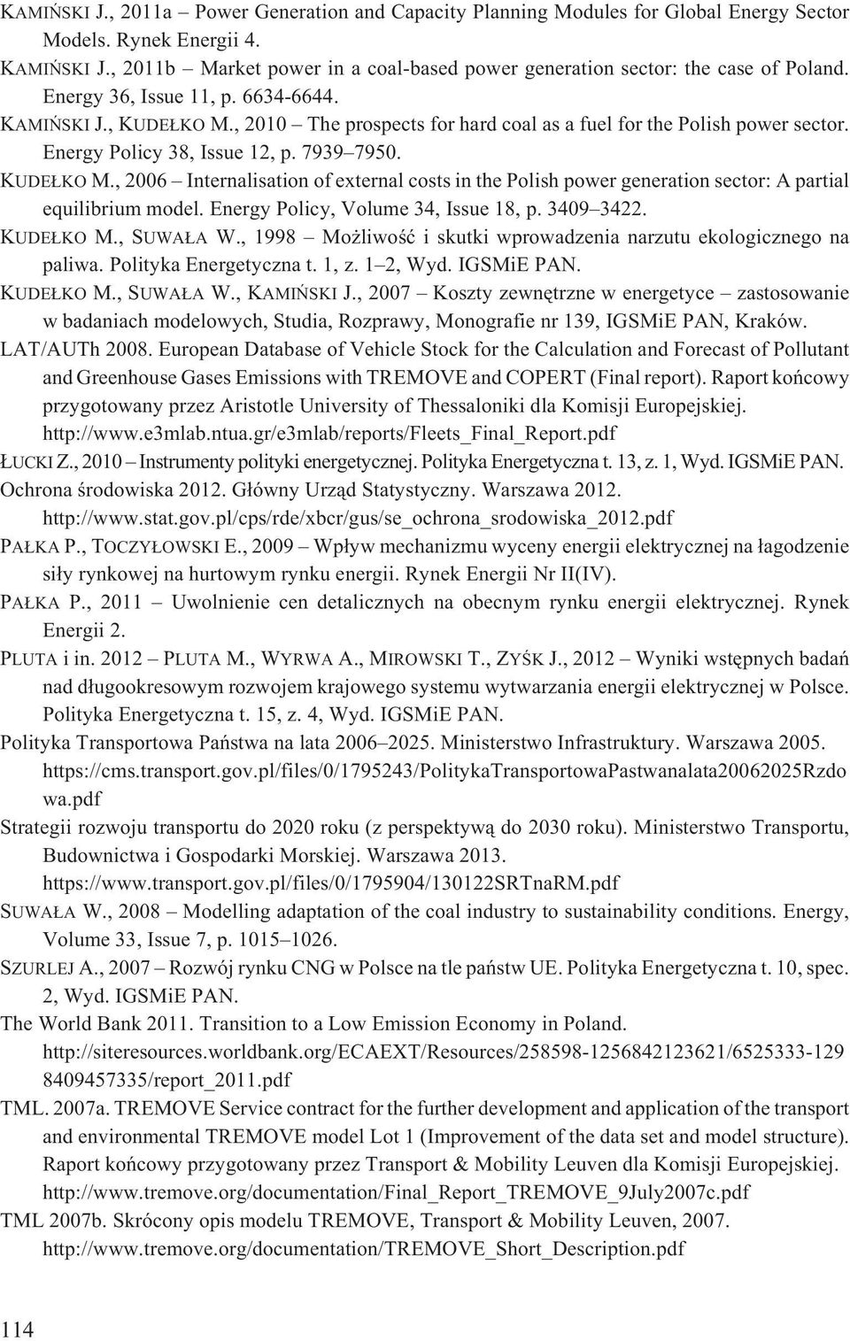 , 2010 The prospects for hard coal as a fuel for the Polish power sector. Energy Policy 38, Issue 12, p. 7939 7950. KUDE KO M.