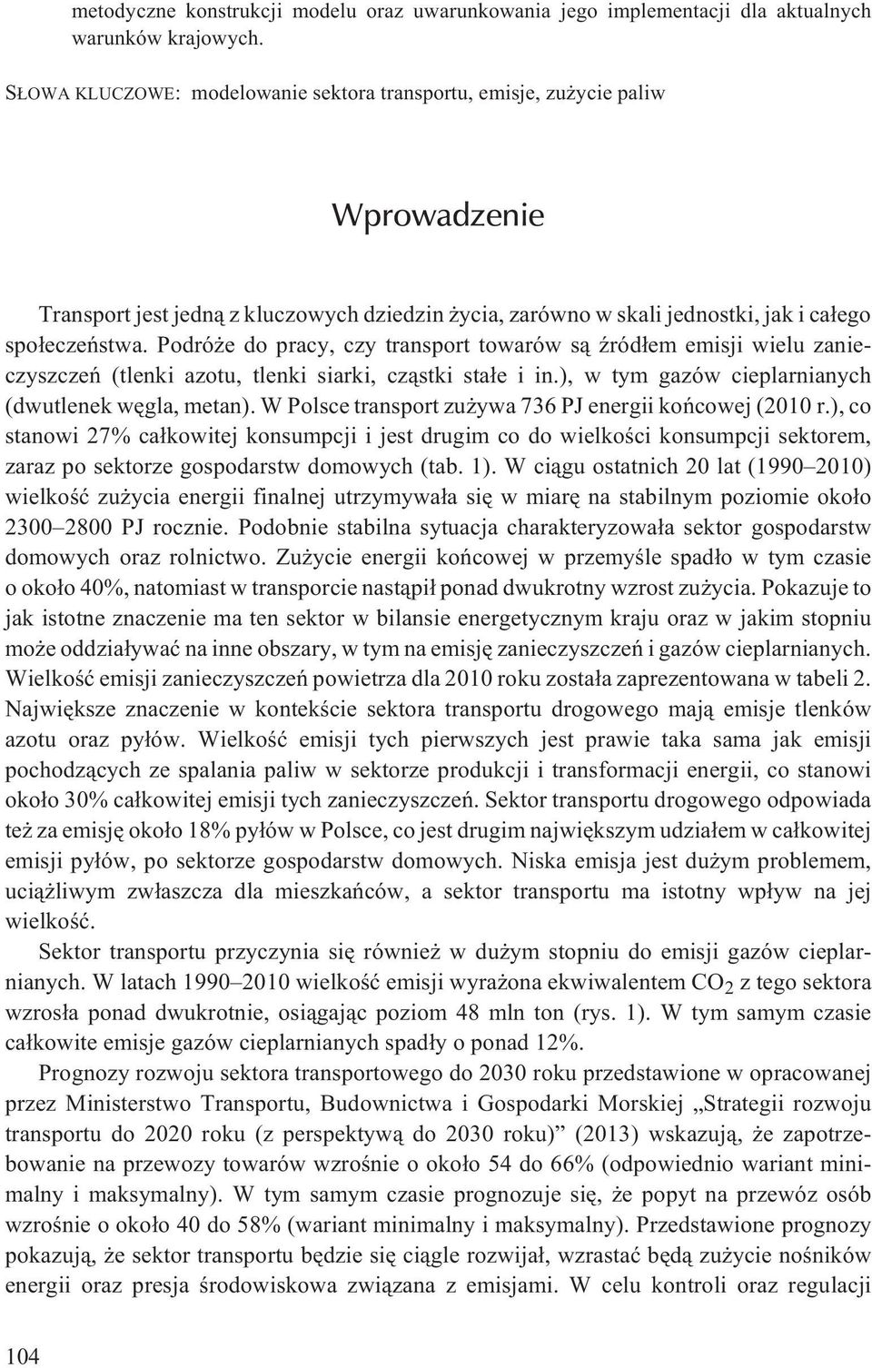 Podró e do pracy, czy transport towarów s¹ Ÿród³em emisji wielu zanieczyszczeñ (tlenki azotu, tlenki siarki, cz¹stki sta³e i in.), w tym gazów cieplarnianych (dwutlenek wêgla, metan).