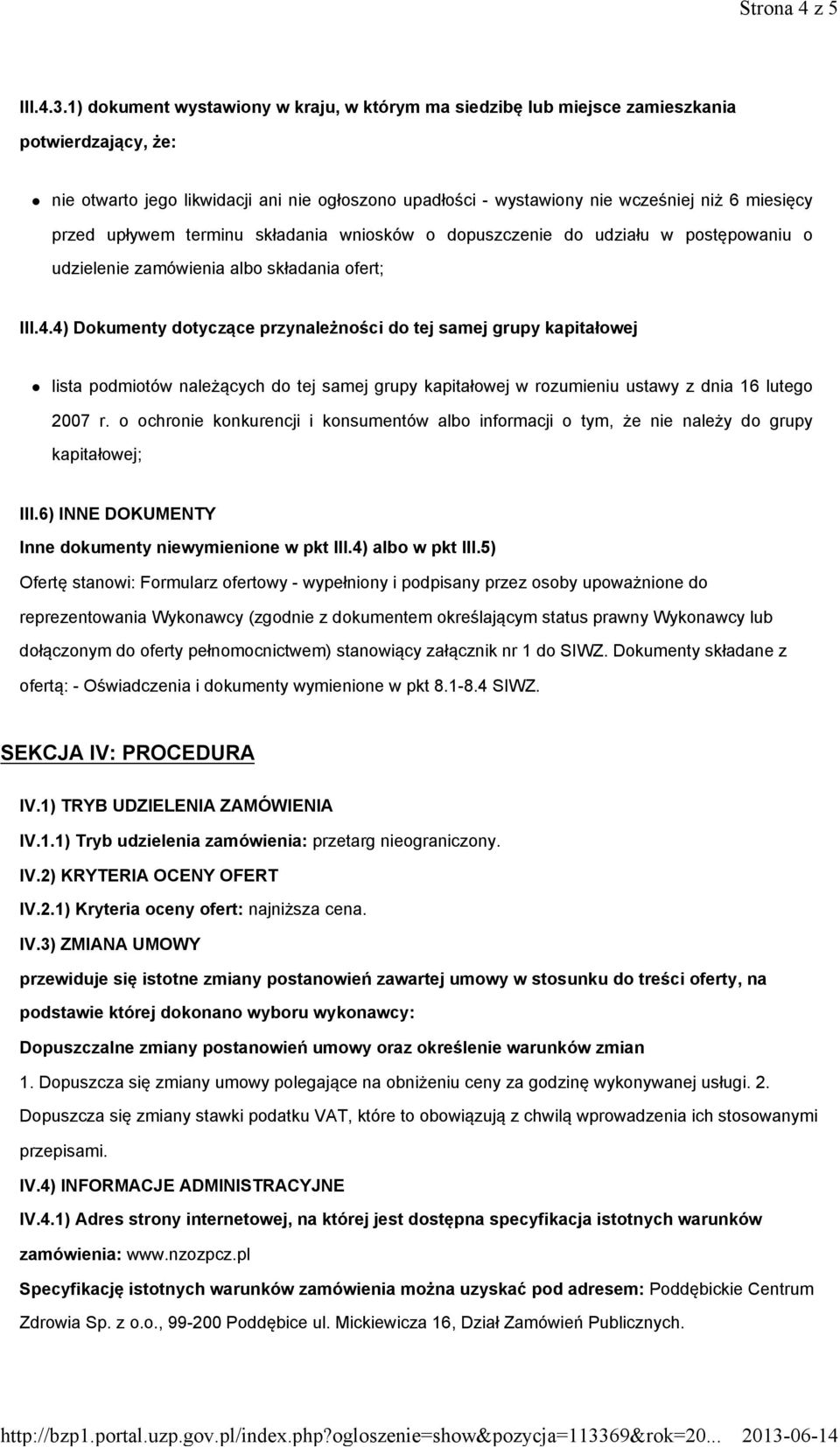przed upływem terminu składania wniosków o dopuszczenie do udziału w postępowaniu o udzielenie zamówienia albo składania ofert; III.4.