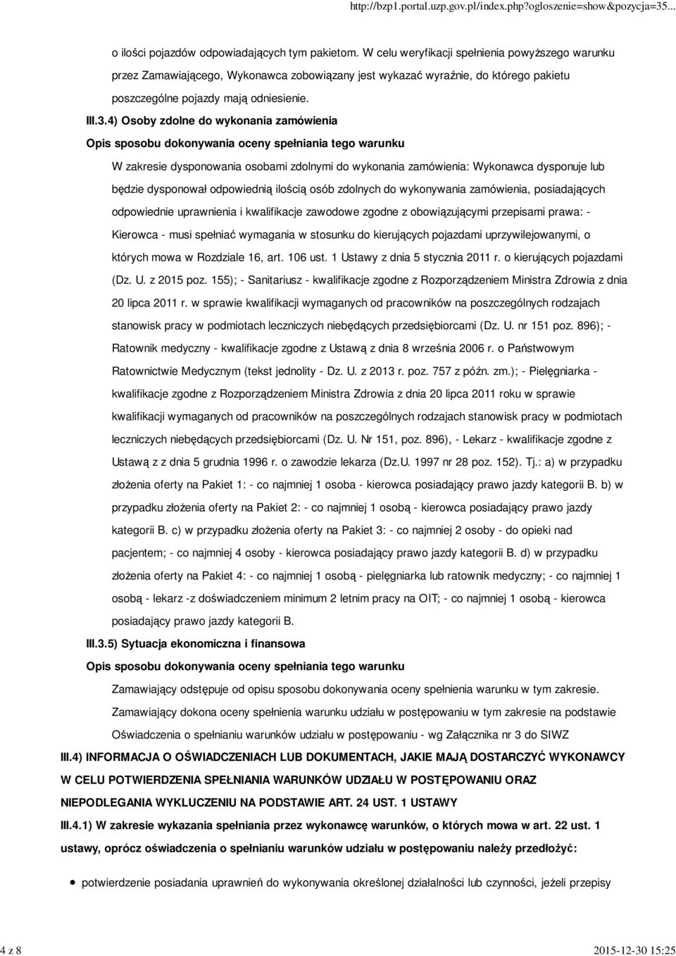 4) Osoby zdolne do wykonania zamówienia W zakresie dysponowania osobami zdolnymi do wykonania zamówienia: Wykonawca dysponuje lub będzie dysponował odpowiednią ilością osób zdolnych do wykonywania