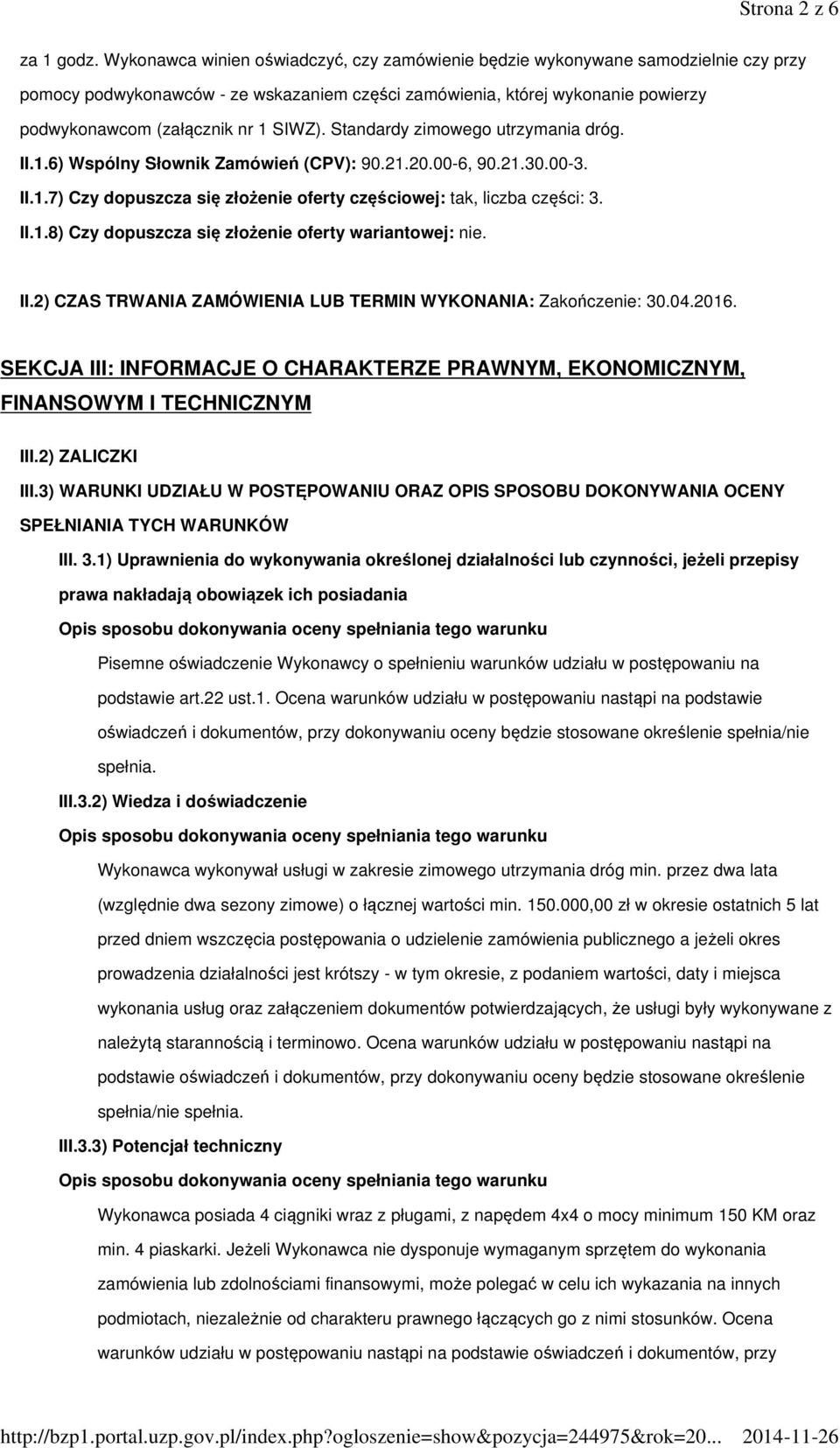 SIWZ). Standardy zimowego utrzymania dróg. II.1.6) Wspólny Słownik Zamówień (CPV): 90.21.20.00-6, 90.21.30.00-3. II.1.7) Czy dopuszcza się złożenie oferty częściowej: tak, liczba części: 3. II.1.8) Czy dopuszcza się złożenie oferty wariantowej: nie.