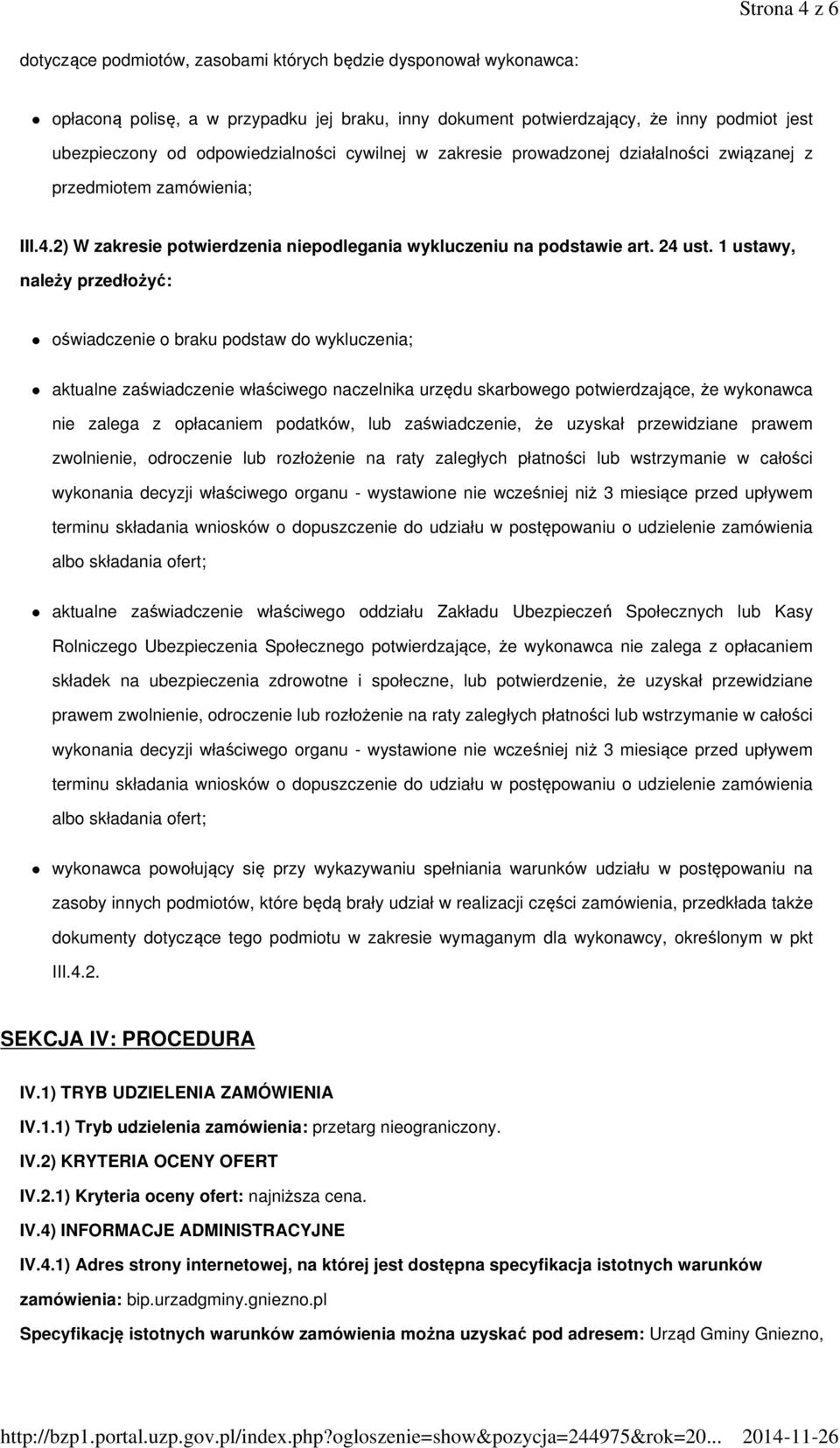 1 ustawy, należy przedłożyć: oświadczenie o braku podstaw do wykluczenia; aktualne zaświadczenie właściwego naczelnika urzędu skarbowego potwierdzające, że wykonawca nie zalega z opłacaniem podatków,