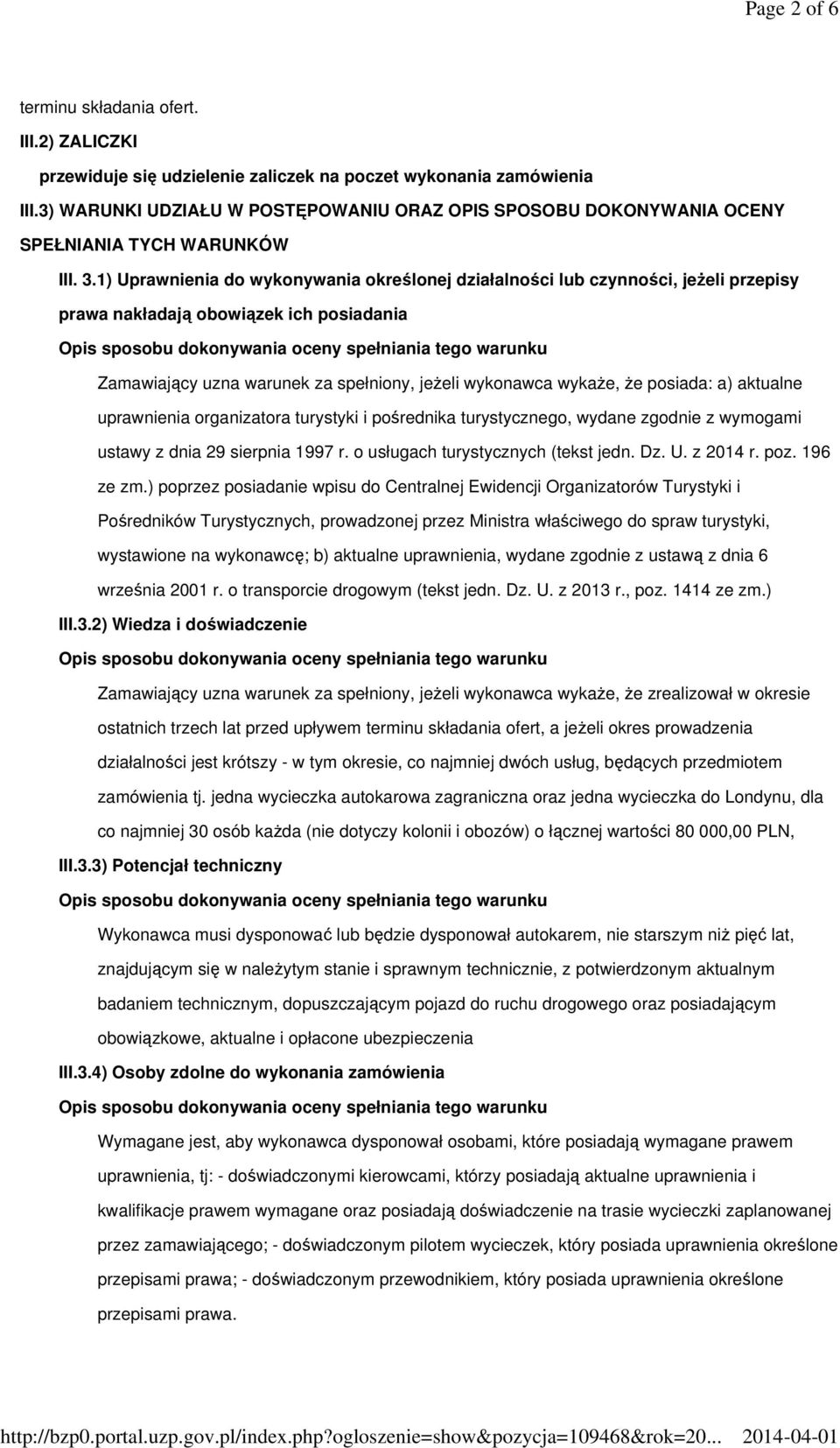 1) Uprawnienia do wykonywania określonej działalności lub czynności, jeżeli przepisy prawa nakładają obowiązek ich posiadania Zamawiający uzna warunek za spełniony, jeżeli wykonawca wykaże, że