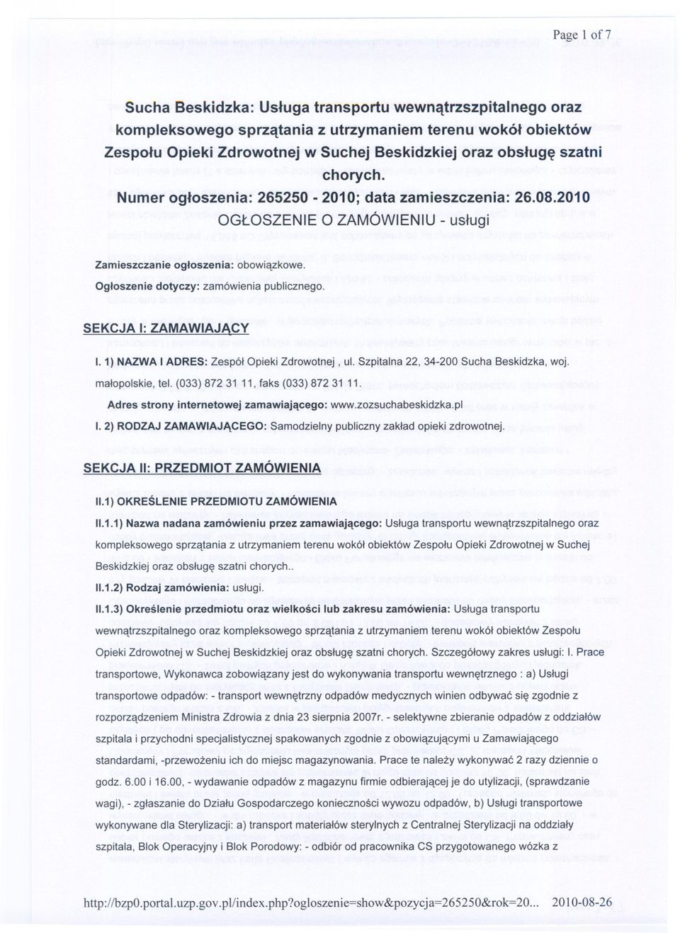 SEKCJA I: ZAMAWIAJACY I. 1) NAZWA I ADRES: Zespól Opieki Zdrowotnej, ul. Szpitalna 22, 34-200 Sucha Beskidzka, woj. malopolskie, tel. (033) 872 31 11, faks (033) 872 31 11.