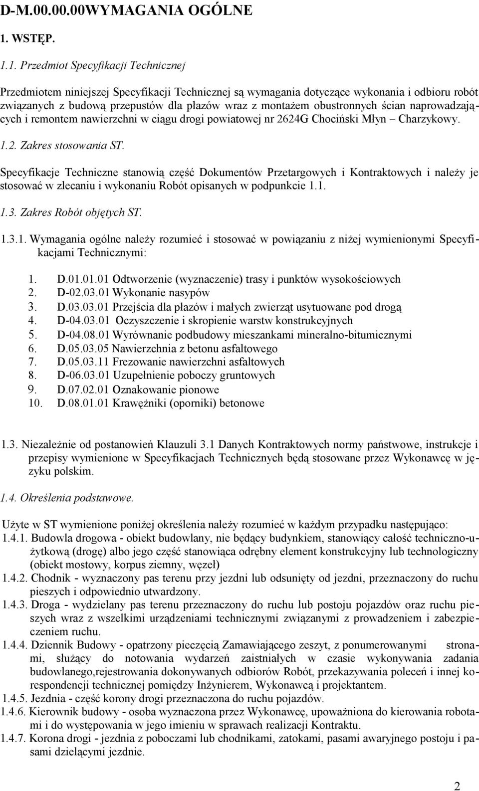 1. Przedmiot Specyfikacji Technicznej Przedmiotem niniejszej Specyfikacji Technicznej są wymagania dotyczące wykonania i odbioru robót związanych z budową przepustów dla płazów wraz z montażem