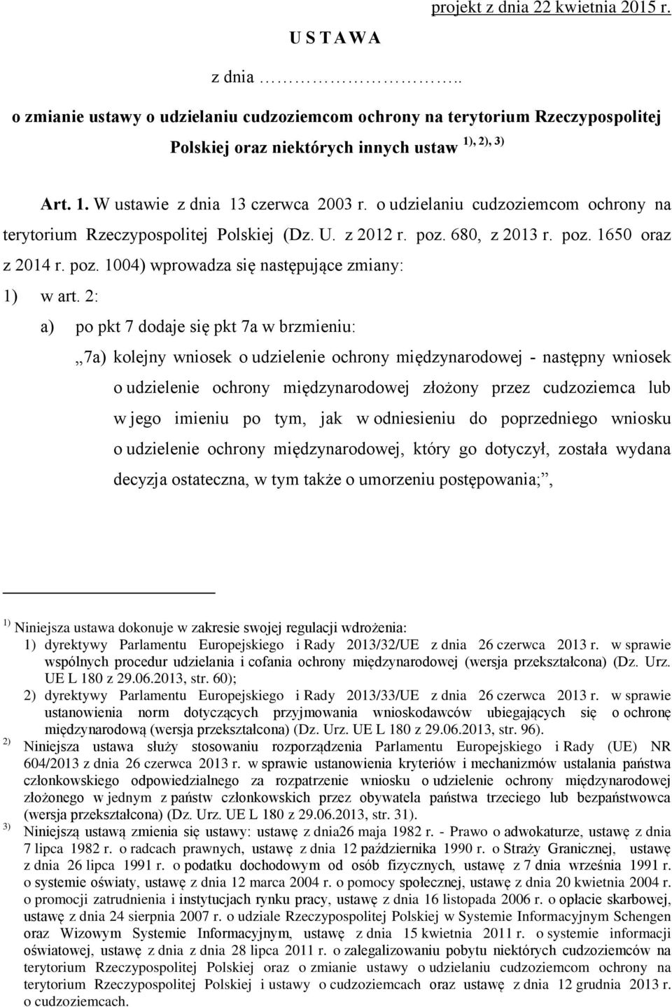 2: a) po pkt 7 dodaje się pkt 7a w brzmieniu: 7a) kolejny wniosek o udzielenie ochrony międzynarodowej - następny wniosek o udzielenie ochrony międzynarodowej złożony przez cudzoziemca lub w jego