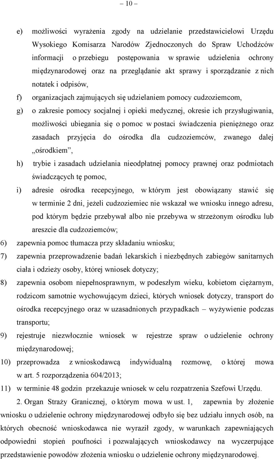 medycznej, okresie ich przysługiwania, możliwości ubiegania się o pomoc w postaci świadczenia pieniężnego oraz zasadach przyjęcia do ośrodka dla cudzoziemców, zwanego dalej ośrodkiem, h) trybie i