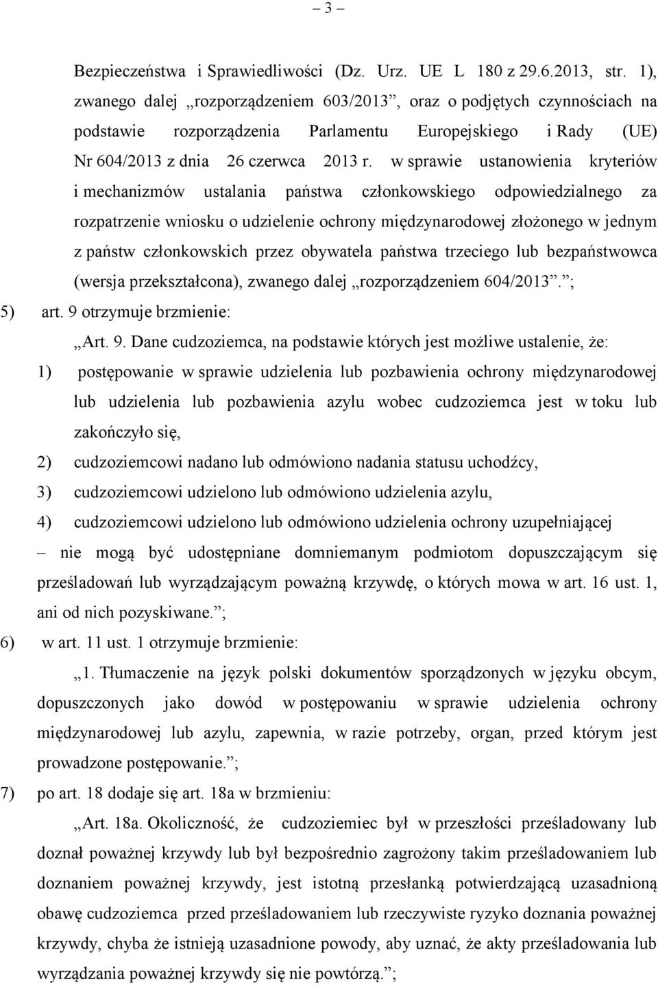 w sprawie ustanowienia kryteriów i mechanizmów ustalania państwa członkowskiego odpowiedzialnego za rozpatrzenie wniosku o udzielenie ochrony międzynarodowej złożonego w jednym z państw członkowskich