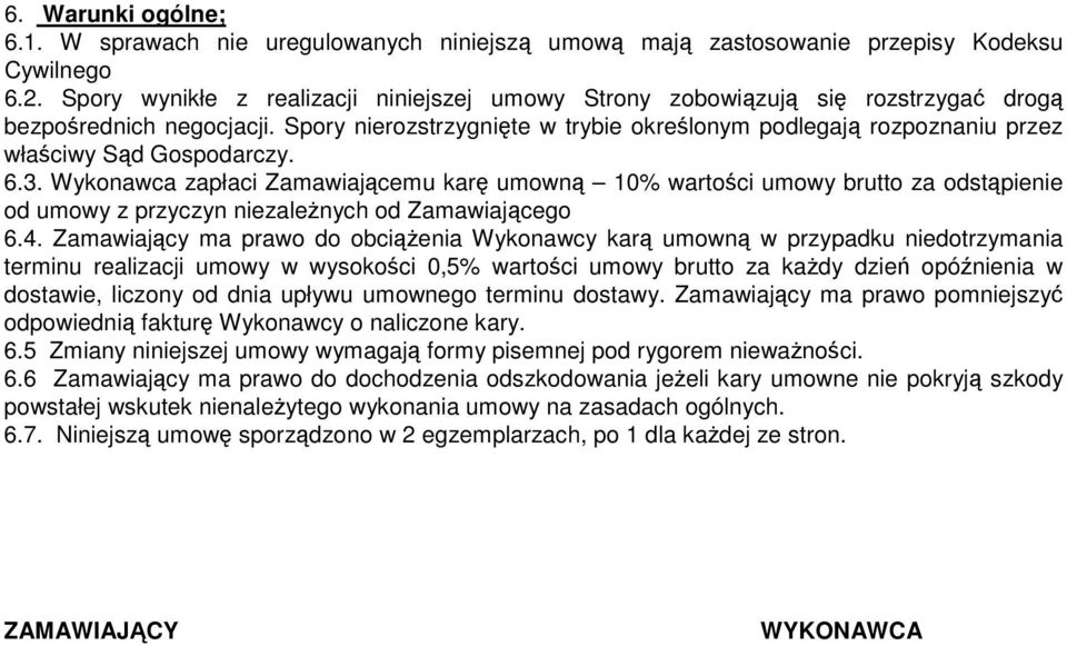 Spory nierozstrzygnięte w trybie określonym podlegają rozpoznaniu przez właściwy Sąd Gospodarczy. 6.3.