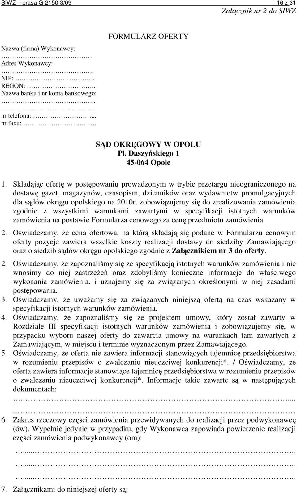 Składając ofertę w postępowaniu prowadzonym w trybie przetargu nieograniczonego na dostawę gazet, magazynów, czasopism, dzienników oraz wydawnictw promulgacyjnych dla sądów okręgu opolskiego na 2010r.