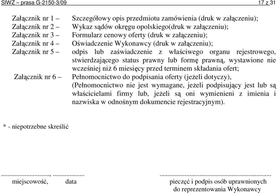 status prawny lub formę prawną, wystawione nie wcześniej niŝ 6 miesięcy przed terminem składania ofert; Pełnomocnictwo do podpisania oferty (jeŝeli dotyczy), (Pełnomocnictwo nie jest wymagane, jeŝeli