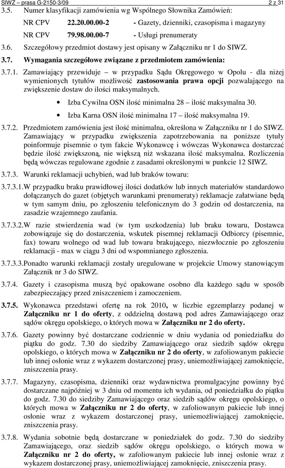 do SIWZ. 3.7. Wymagania szczegółowe związane z przedmiotem zamówienia: 3.7.1.