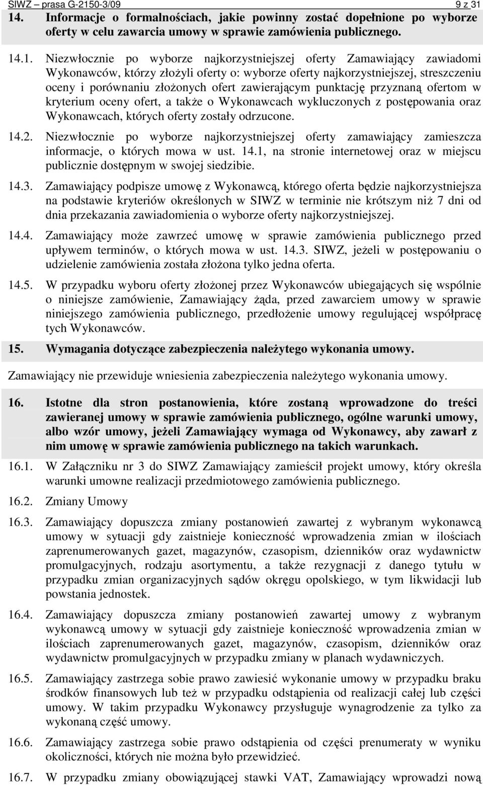 14. Informacje o formalnościach, jakie powinny zostać dopełnione po wyborze oferty w celu zawarcia umowy w sprawie zamówienia publicznego. 14.1. Niezwłocznie po wyborze najkorzystniejszej oferty