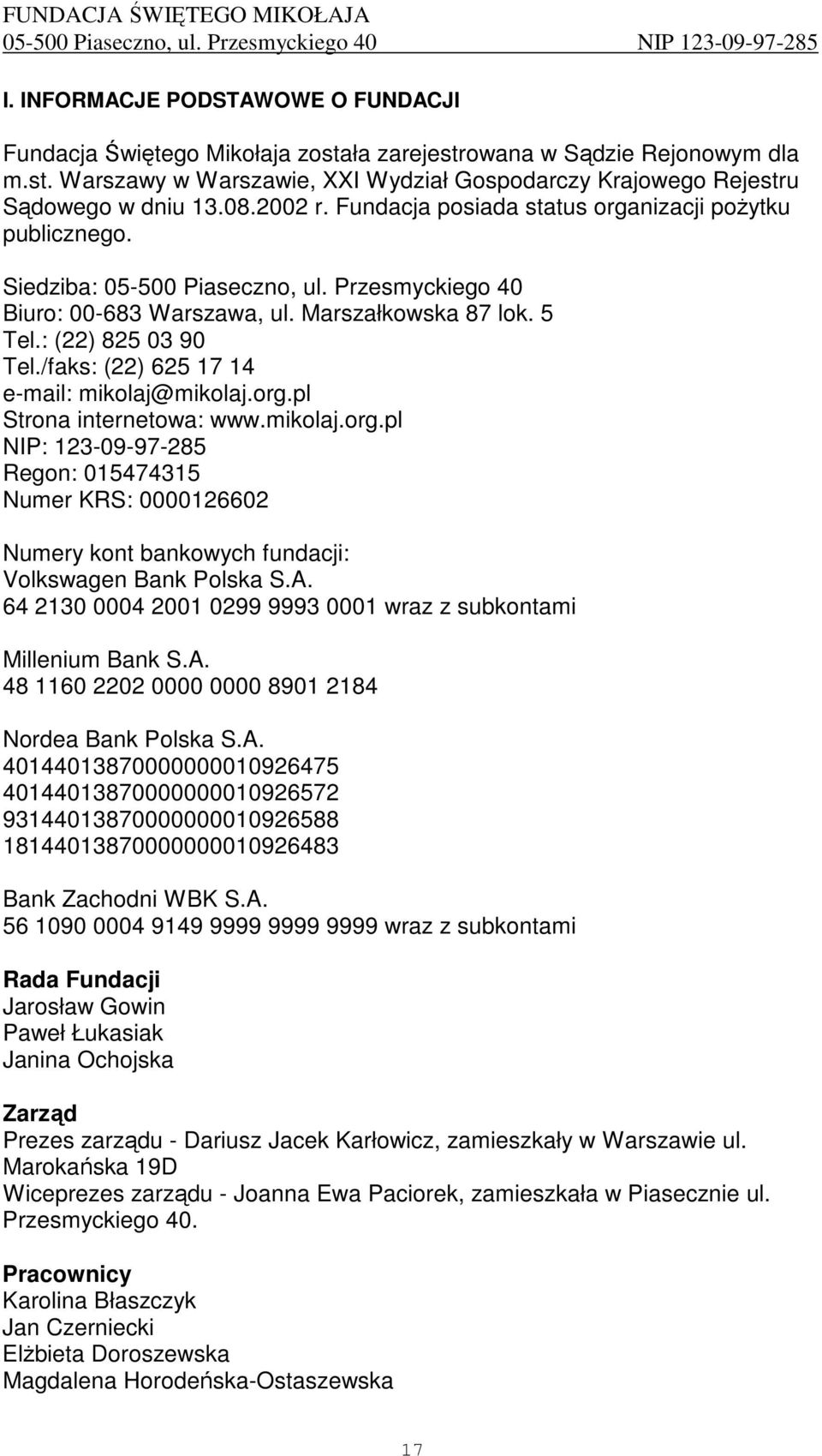 /faks: (22) 625 17 14 e-mail: mikolaj@mikolaj.org.pl Strona internetowa: www.mikolaj.org.pl NIP: 123-09-97-285 Regon: 015474315 Numer KRS: 0000126602 Numery kont bankowych fundacji: Volkswagen Bank Polska S.