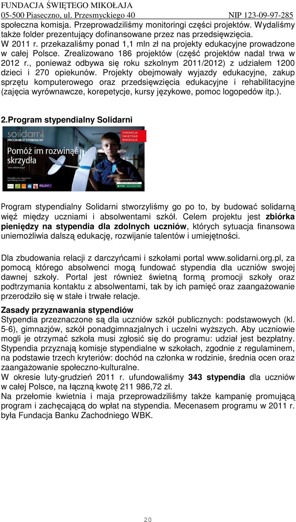 , poniewaŝ odbywa się roku szkolnym 2011/2012) z udziałem 1200 dzieci i 270 opiekunów.